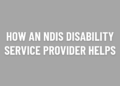 How an NDIS Disability Service Provider Helps